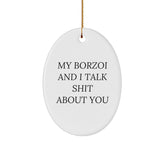 Funny Borzoi Dog Lover Gifts for Friends from - My Borzoi and I Talk Shit About You Oval Ornament for Christmas - Image 1